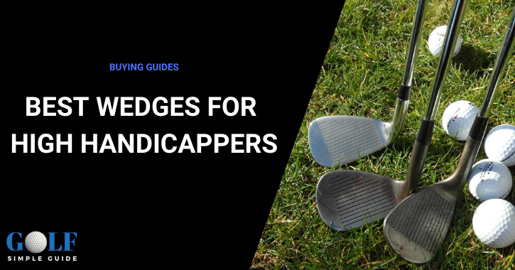 Top 7 Best Wedges For High Handicappers 